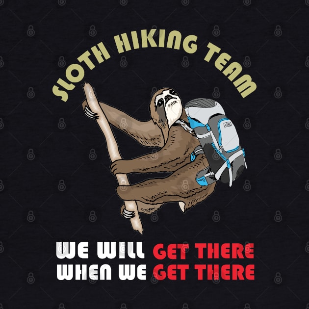 Sloth Hiking Team We Will Get There When We Get There T-Shirt, Funny Hiking Shirt, Hiking Shirts, Hiking TShirt, Hiking Gift, Hiker Gift, by irenelopezz